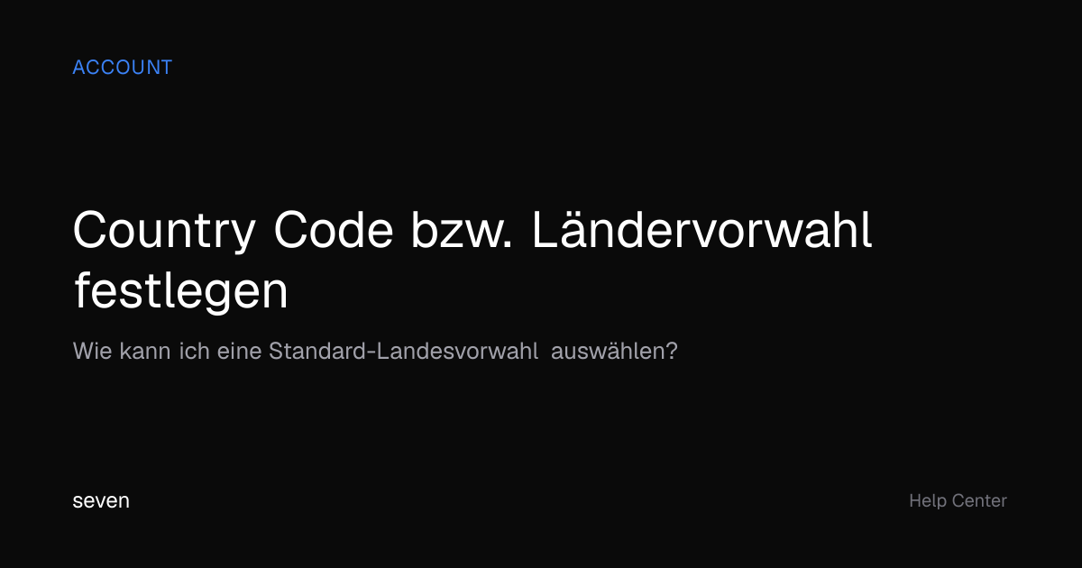 Country Code bzw. Ländervorwahl festlegen | seven Hilfe-Center