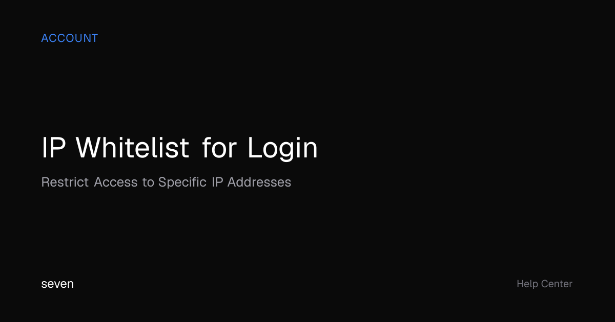 IP Whitelist for Login | seven Help Center