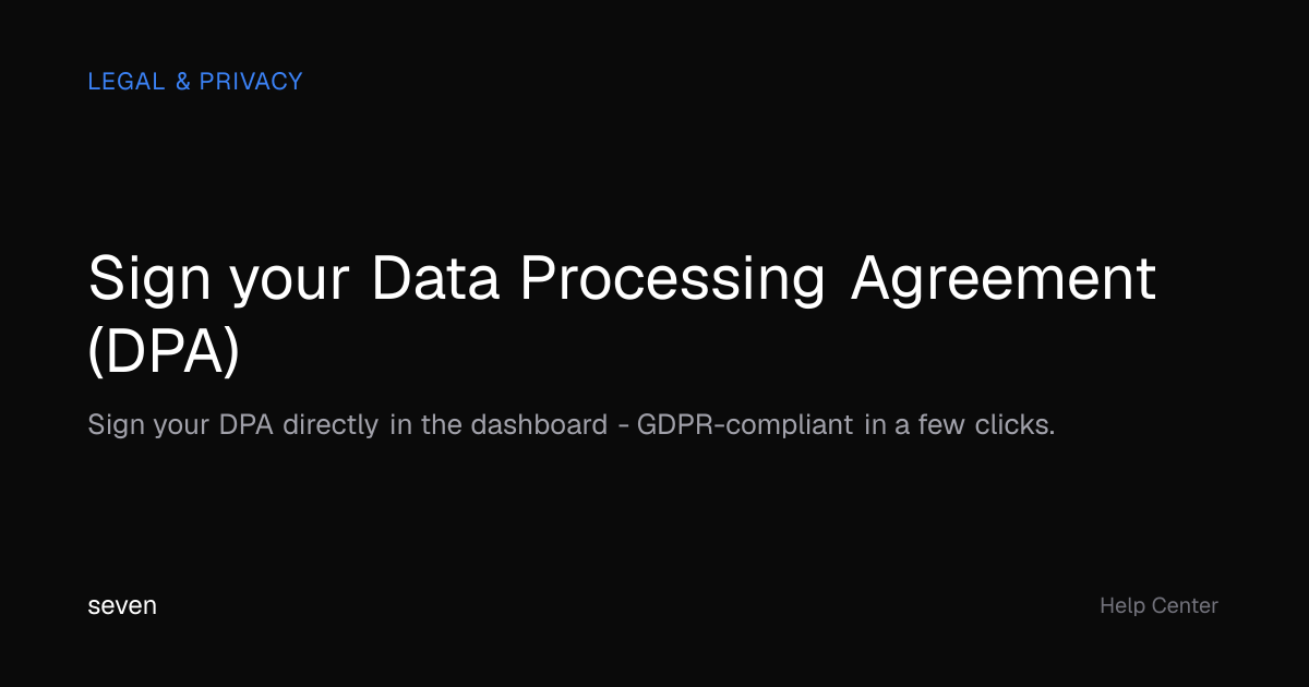 Sign your Data Processing Agreement (DPA) | seven Help Center